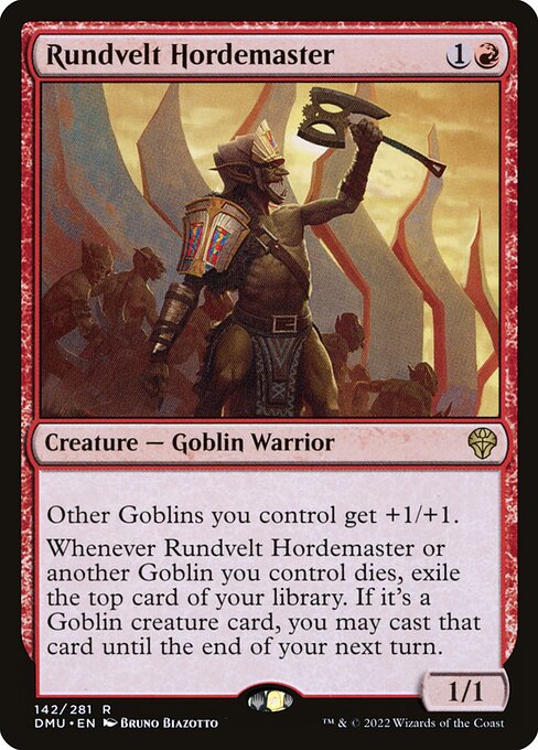 Other Goblins you control get +1/+1.
Whenever Rundvelt Hordemaster or another Goblin you control dies, exile the top card of your library. If it's a Goblin creature card, you may cast that card until the end of your next turn.