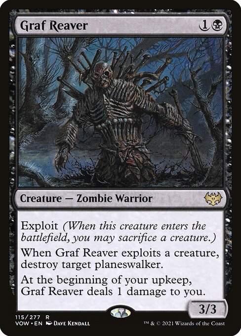 Exploit (When this creature enters the battlefield, you may sacrifice a creature.)
When Graf Reaver exploits a creature, destroy target planeswalker.
At the beginning of your upkeep, Graf Reaver deals 1 damage to you.