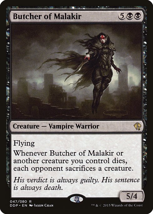 Flying
Whenever Butcher of Malakir or another creature you control dies, each opponent sacrifices a creature.