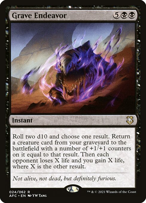 Roll two d10 and choose one result. Return a creature card from your graveyard to the battlefield with a number of +1/+1 counters on it equal to that result. Then each opponent loses X life and you gain X life, where X is the other result.