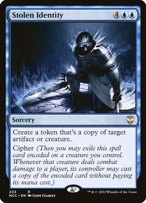 Create a token that's a copy of target artifact or creature.
Cipher (Then you may exile this spell card encoded on a creature you control. Whenever that creature deals combat damage to a player, its controller may cast a copy of the encoded card without paying its mana cost.)