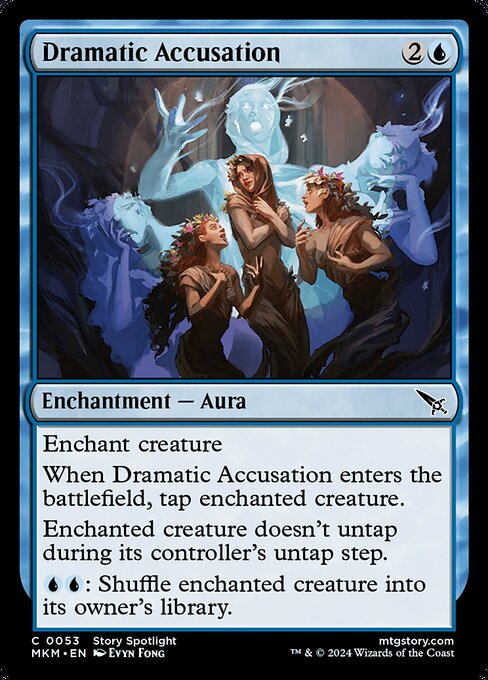 Enchant creature
When Dramatic Accusation enters the battlefield, tap enchanted creature.
Enchanted creature doesn't untap during its controller's untap step.
{U}{U}: Shuffle enchanted creature into its owner's library.