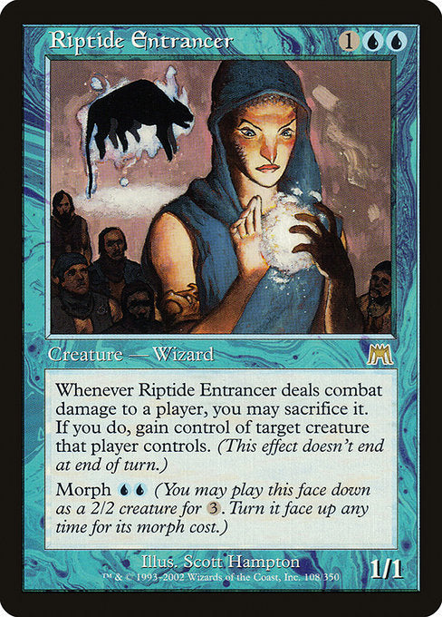 Whenever Riptide Entrancer deals combat damage to a player, you may sacrifice it. If you do, gain control of target creature that player controls. (This effect lasts indefinitely.)
Morph {U}{U} (You may cast this card face down as a 2/2 creature for {3}. Turn it face up any time for its morph cost.)