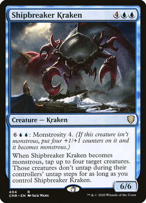{6}{U}{U}: Monstrosity 4. (If this creature isn't monstrous, put four +1/+1 counters on it and it becomes monstrous.)
When Shipbreaker Kraken becomes monstrous, tap up to four target creatures. Those creatures don't untap during their controllers' untap steps for as long as you control Shipbreaker Kraken.