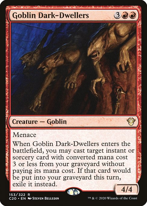 Menace
When Goblin Dark-Dwellers enters the battlefield, you may cast target instant or sorcery card with mana value 3 or less from your graveyard without paying its mana cost. If that spell would be put into your graveyard, exile it instead.