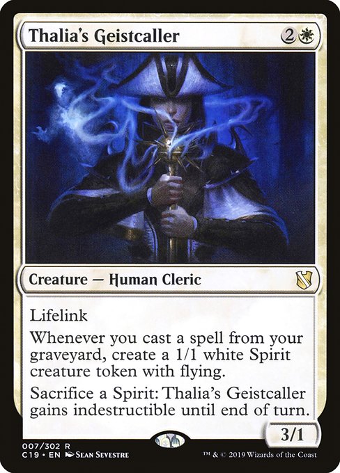 Lifelink
Whenever you cast a spell from your graveyard, create a 1/1 white Spirit creature token with flying.
Sacrifice a Spirit: Thalia's Geistcaller gains indestructible until end of turn.