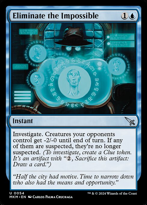 Investigate. Creatures your opponents control get -2/-0 until end of turn. If any of them are suspected, they're no longer suspected. (To investigate, create a Clue token. It's an artifact with "{2}, Sacrifice this artifact: Draw a card.")