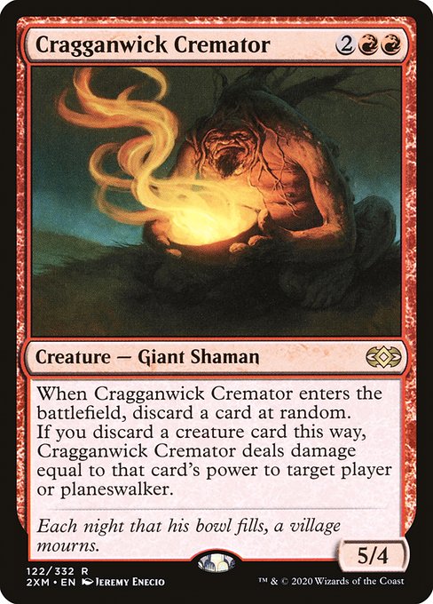 When Cragganwick Cremator enters the battlefield, discard a card at random. If you discard a creature card this way, Cragganwick Cremator deals damage equal to that card's power to target player or planeswalker.