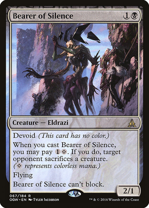 Devoid (This card has no color.)
When you cast this spell, you may pay {1}{C}. If you do, target opponent sacrifices a creature. ({C} represents colorless mana.)
Flying
Bearer of Silence can't block.