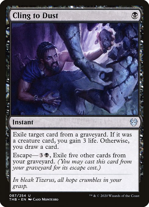 Exile target card from a graveyard. If it was a creature card, you gain 3 life. Otherwise, you draw a card.
Escape—{3}{B}, Exile five other cards from your graveyard. (You may cast this card from your graveyard for its escape cost.)