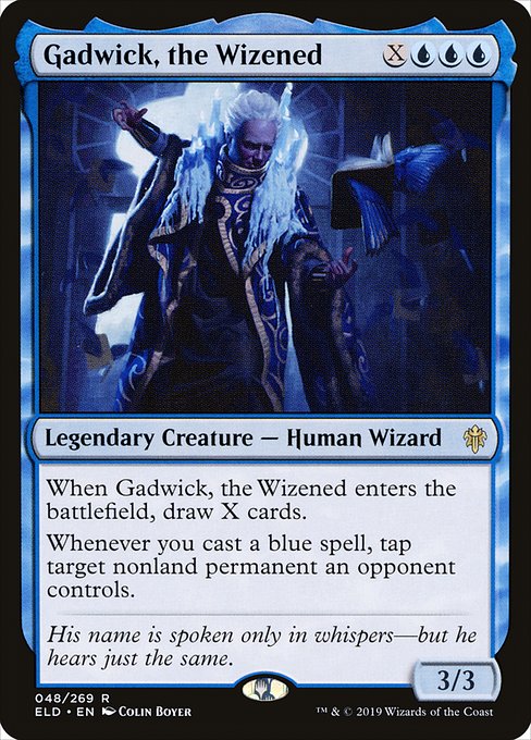 When Gadwick, the Wizened enters the battlefield, draw X cards.
Whenever you cast a blue spell, tap target nonland permanent an opponent controls.