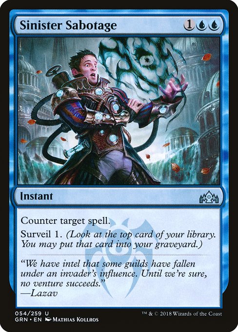 Counter target spell.
Surveil 1. (Look at the top card of your library. You may put it into your graveyard.)