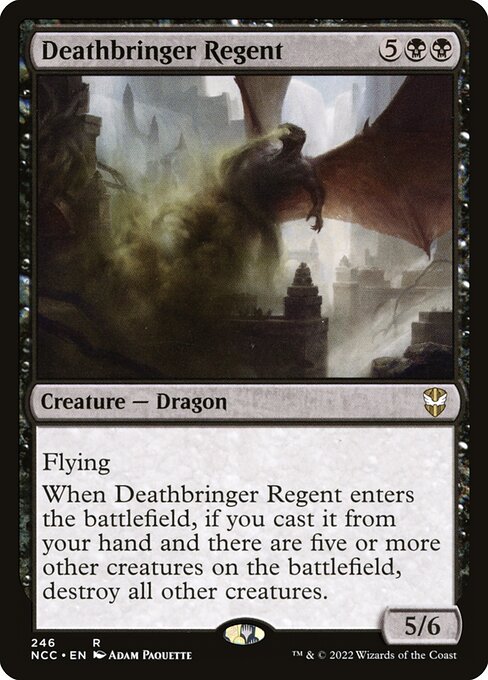 Flying
When Deathbringer Regent enters the battlefield, if you cast it from your hand and there are five or more other creatures on the battlefield, destroy all other creatures.