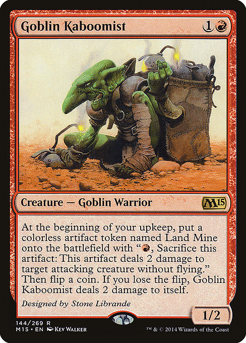 At the beginning of your upkeep, create a colorless artifact token named Land Mine with "{R}, Sacrifice this artifact: This artifact deals 2 damage to target attacking creature without flying." Then flip a coin. If you lose the flip, Goblin Kaboomist deals 2 damage to itself.