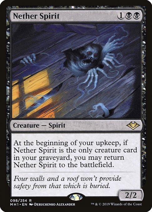 At the beginning of your upkeep, if Nether Spirit is the only creature card in your graveyard, you may return Nether Spirit to the battlefield.