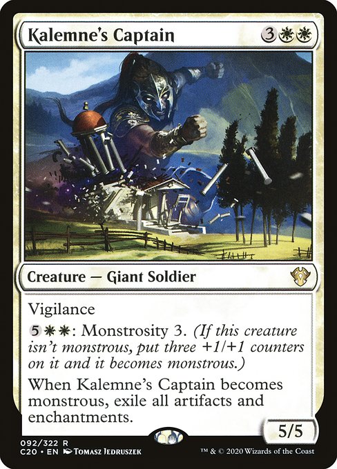Vigilance
{5}{W}{W}: Monstrosity 3. (If this creature isn't monstrous, put three +1/+1 counters on it and it becomes monstrous.)
When Kalemne's Captain becomes monstrous, exile all artifacts and enchantments.