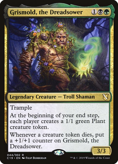 Trample
At the beginning of your end step, each player creates a 1/1 green Plant creature token.
Whenever a creature token dies, put a +1/+1 counter on Grismold, the Dreadsower.