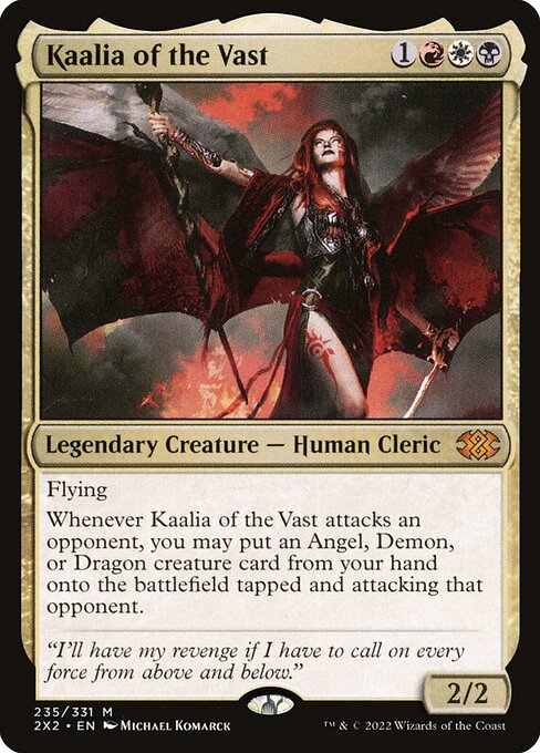 Flying
Whenever Kaalia of the Vast attacks an opponent, you may put an Angel, Demon, or Dragon creature card from your hand onto the battlefield tapped and attacking that opponent.