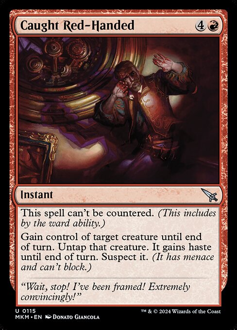 This spell can't be countered. (This includes by the ward ability.)
Gain control of target creature until end of turn. Untap that creature. It gains haste until end of turn. Suspect it. (It has menace and can't block.)