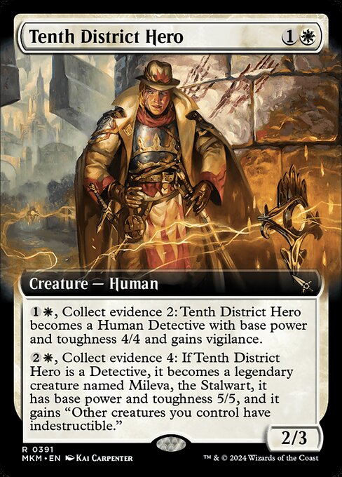 {1}{W}, Collect evidence 2: Tenth District Hero becomes a Human Detective with base power and toughness 4/4 and gains vigilance.
{2}{W}, Collect evidence 4: If Tenth District Hero is a Detective, it becomes a legendary creature named Mileva, the Stalwart, it has base power and toughness 5/5, and it gains "Other creatures you control have indestructible."