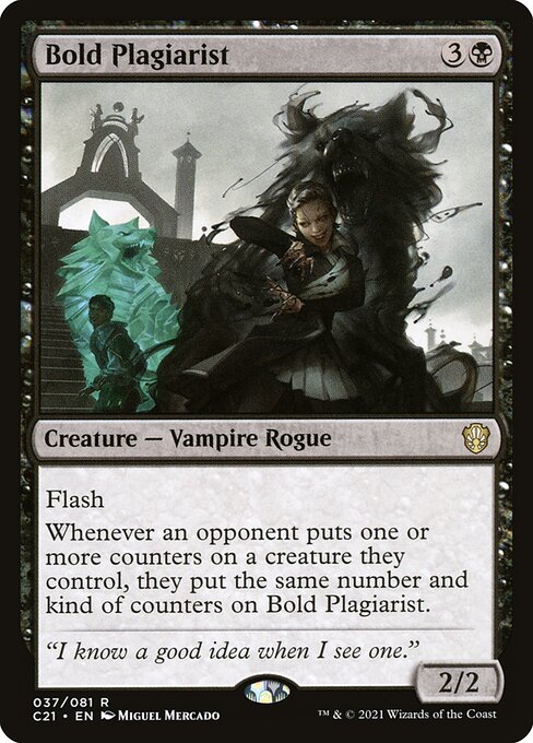 Flash
Whenever an opponent puts one or more counters on a creature they control, they put the same number and kind of counters on Bold Plagiarist.