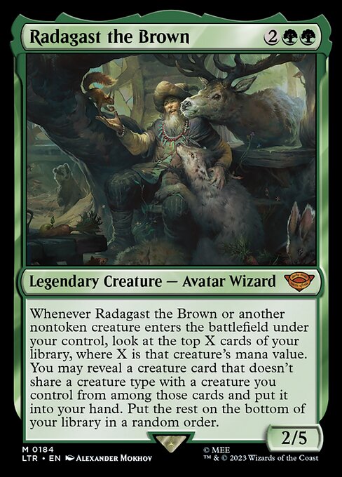 Whenever Radagast the Brown or another nontoken creature enters the battlefield under your control, look at the top X cards of your library, where X is that creature's mana value. You may reveal a creature card that doesn't share a creature type with a creature you control from among those cards and put it into your hand. Put the rest on the bottom of your library in a random order.