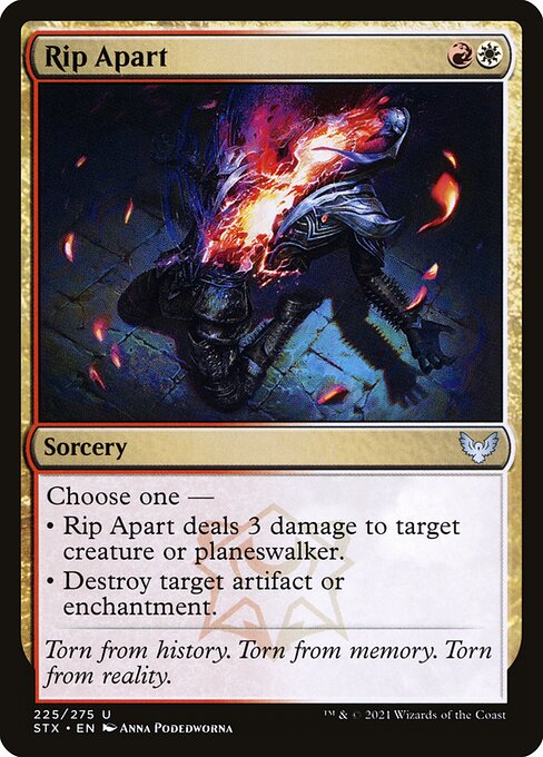 Choose one —
• Rip Apart deals 3 damage to target creature or planeswalker.
• Destroy target artifact or enchantment.