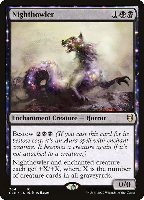 Bestow {2}{B}{B} (If you cast this card for its bestow cost, it's an Aura spell with enchant creature. It becomes a creature again if it's not attached to a creature.)
Nighthowler and enchanted creature each get +X/+X, where X is the number of creature cards in all graveyards.