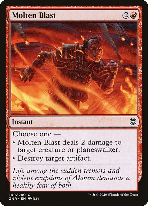 Choose one —
• Molten Blast deals 2 damage to target creature or planeswalker.
• Destroy target artifact.