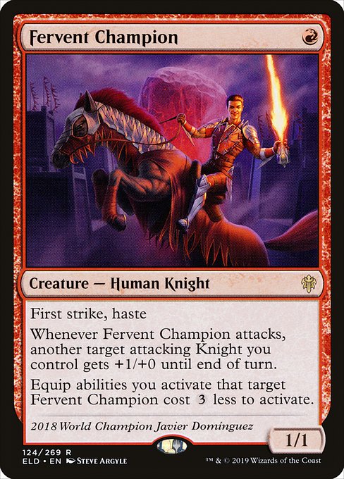 First strike, haste
Whenever Fervent Champion attacks, another target attacking Knight you control gets +1/+0 until end of turn.
Equip abilities you activate that target Fervent Champion cost {3} less to activate.