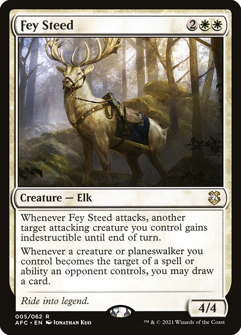 Whenever Fey Steed attacks, another target attacking creature you control gains indestructible until end of turn.
Whenever a creature or planeswalker you control becomes the target of a spell or ability an opponent controls, you may draw a card.