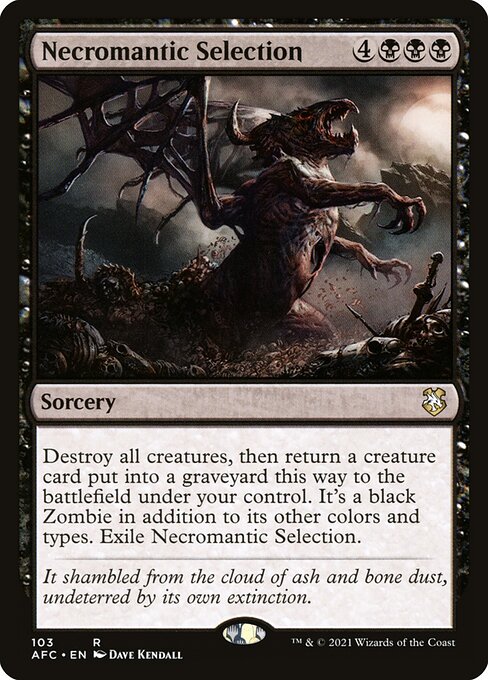 Destroy all creatures, then return a creature card put into a graveyard this way to the battlefield under your control. It's a black Zombie in addition to its other colors and types. Exile Necromantic Selection.