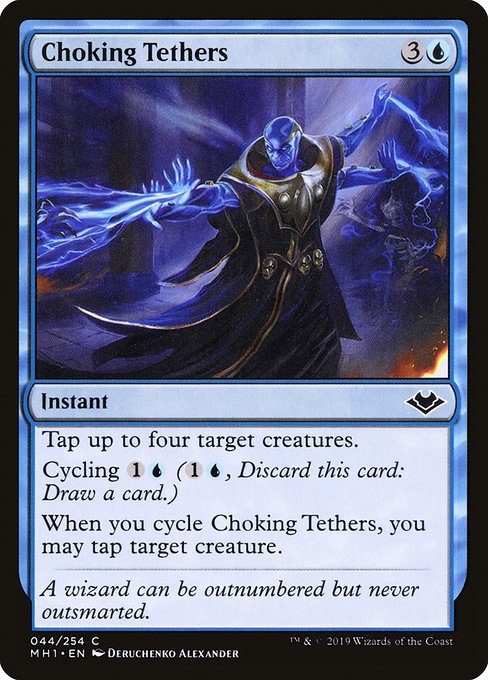 Tap up to four target creatures.
Cycling {1}{U} ({1}{U}, Discard this card: Draw a card.)
When you cycle Choking Tethers, you may tap target creature.