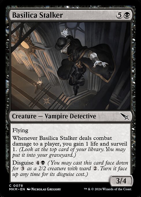 Flying
Whenever Basilica Stalker deals combat damage to a player, you gain 1 life and surveil 1. (Look at the top card of your library. You may put it into your graveyard.)
Disguise {4}{B} (You may cast this card face down for {3} as a 2/2 creature with ward {2}. Turn it face up any time for its disguise cost.)