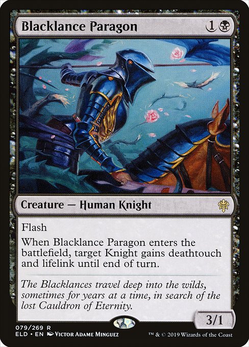 Flash
When Blacklance Paragon enters the battlefield, target Knight gains deathtouch and lifelink until end of turn.